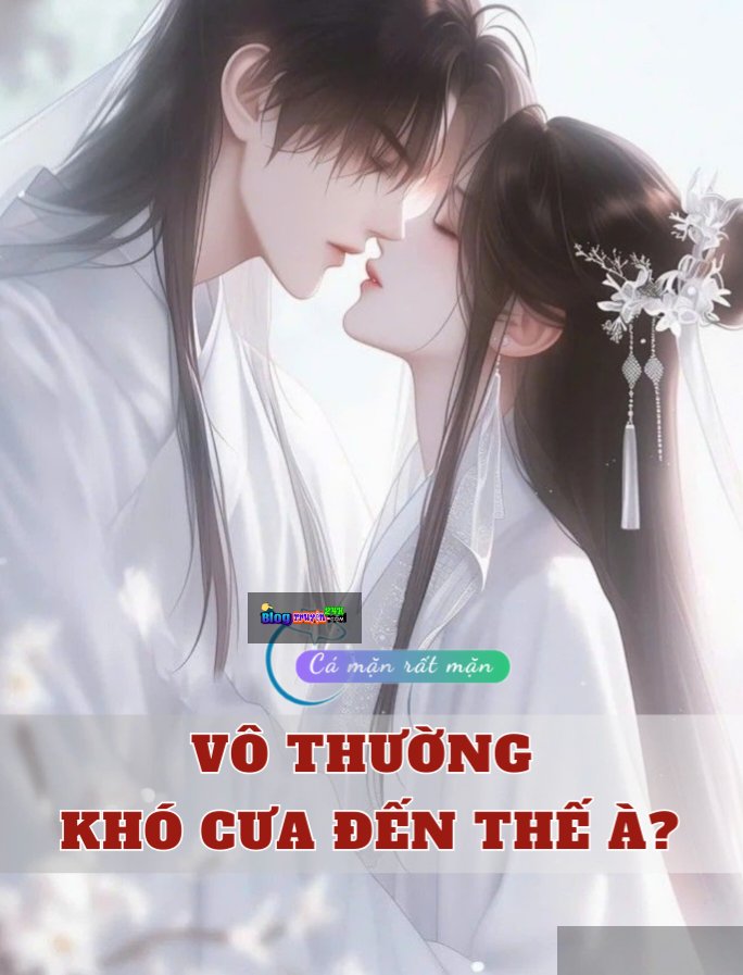 Vô Thường Khó Cưa Đến Thế À?