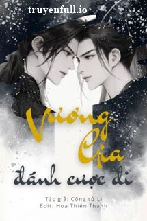 Vương Gia, Đánh Cược Đi – Công Tử Li